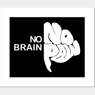 No brain no pain Posters and Art